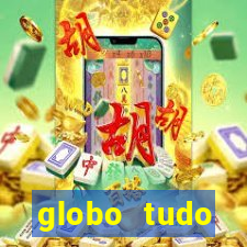 globo tudo absolutamente tudo